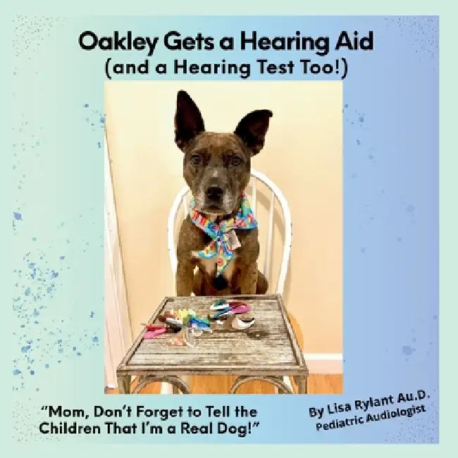 Oakley Gets a Hearing Aid (and a Hearing Test Too!) by Lisa Rylant