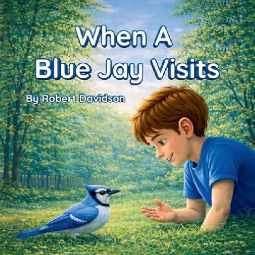 When A Blue Jay Visits by Robert J. Davidson