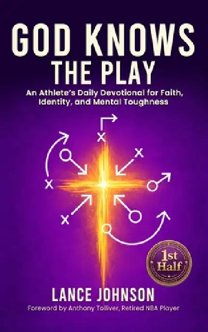 God Knows the Play: An Athlete's Daily Devotional for Faith, Identity, and Mental Toughness by Lance Johnson, Anthony Tolliver