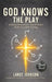 God Knows the Play: A Daily Devotional for Athletes Built to Finish Strong by Lance Johnson