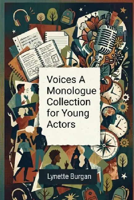 Voices A Monologue Collection for Young Actors by Lynette Burgan