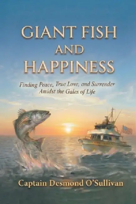 Giant Fish and Happiness: Finding Peace, True Love, and Surrender Amidst the Gales of Life by Desmond O'Sullivan