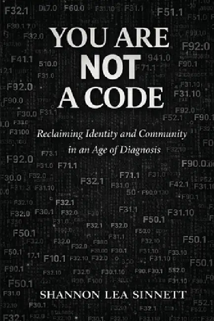 You Are Not a Code by Shannon Lea Sinnett