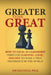 Greater than Great: How to Excel in Leadership through Learning, Logic, and Life to Make a True Difference in the World by Jim Salvucci