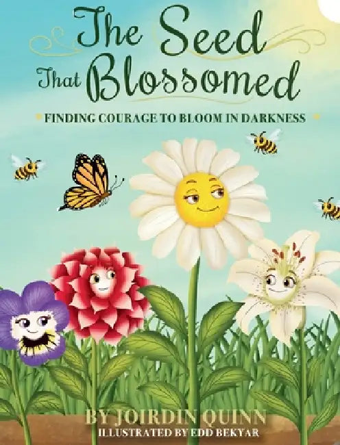 The Seed That Blossomed: Finding Courage To Bloom In Darkness by Joirdin Quinn