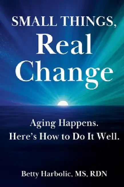 Small Things, Real Change by Betty Harbolic