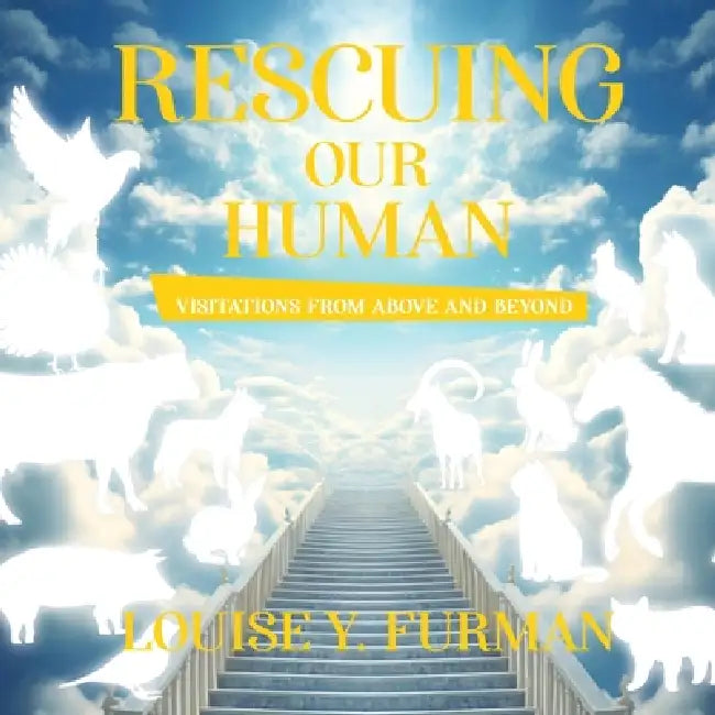Rescuing Our Human: Visitations from Above and Beyond by Louise Y. Furman