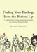 Feeling Your Feelings From the Bottom Up: A Somatic Guide to Understanding and Integrating Core Emotions Through the Body by Hannah E. Fitch, Brian C. Johnson, Tiffany Todd Lcsw