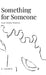 Something for Someone: Just Some Poems by Julian Lucero