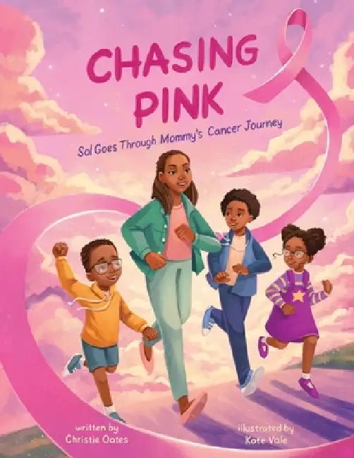Chasing Pink: Sol Goes Through Mommy's Cancer Journey by Oates, Vale