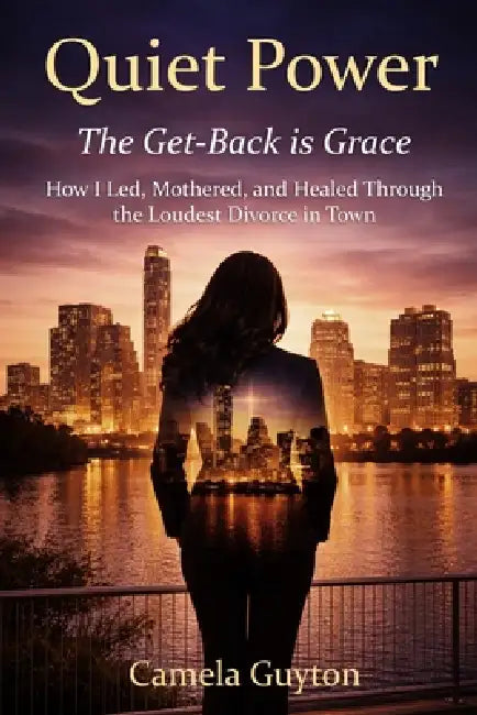 Quite Power: The Get-Back Is Grace: How I Led, Mothered, and Healed Through the Loudest Divorce in Town by Camela Guytom