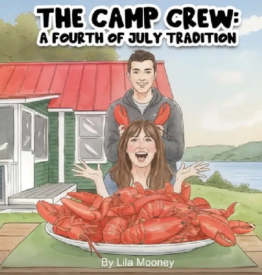 The Camp Crew: A Fourth of July Tradition by Lila Mooney, Judy Mooney, Sadiqa Akther