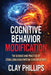 Cognitive Behavior Modification: The Science and Practice of Stabilizing High-Emotion Conversations by Clay Phillips