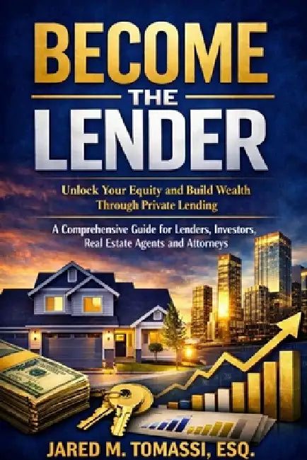 Become the Lender: Private Lending: A comprehensive Guide by Esq Jared M. Tomassi