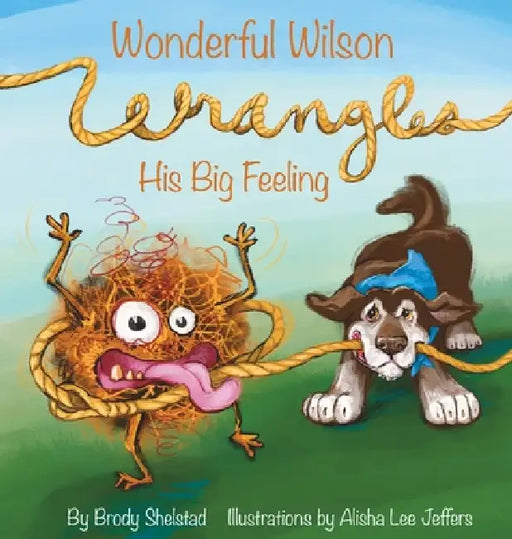 Wonderful Wilson Wrangles His Big Feeling by Brody Shelstad, Alisha Lee Jeffers