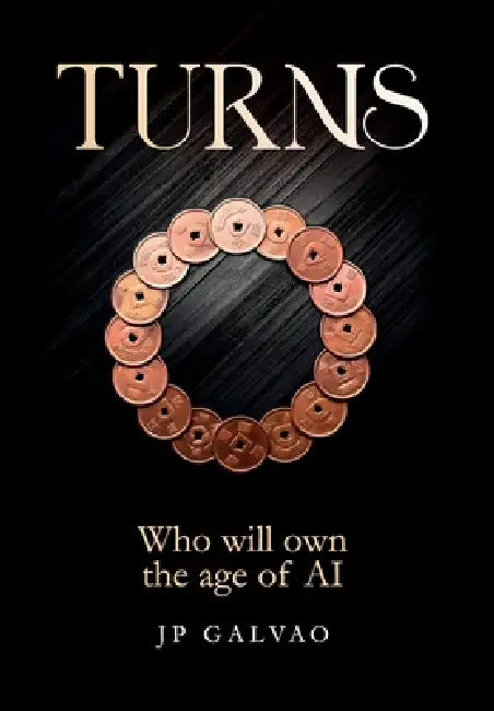 Turns: Who Will Own the Age of AI by Jp Galvao