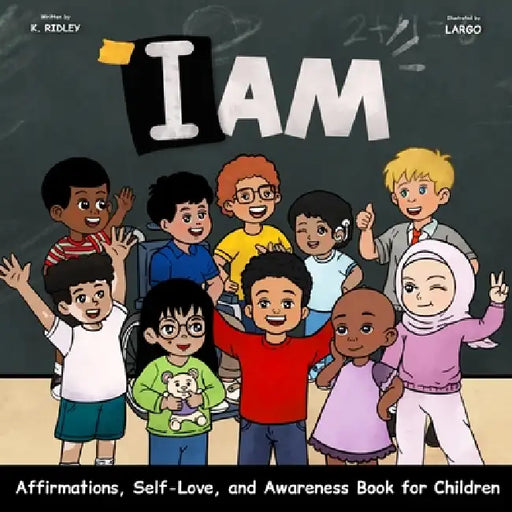 I Am: Affirmations, Self-Love, and Awareness Book for Children by K. Ridley, Largo Toonz