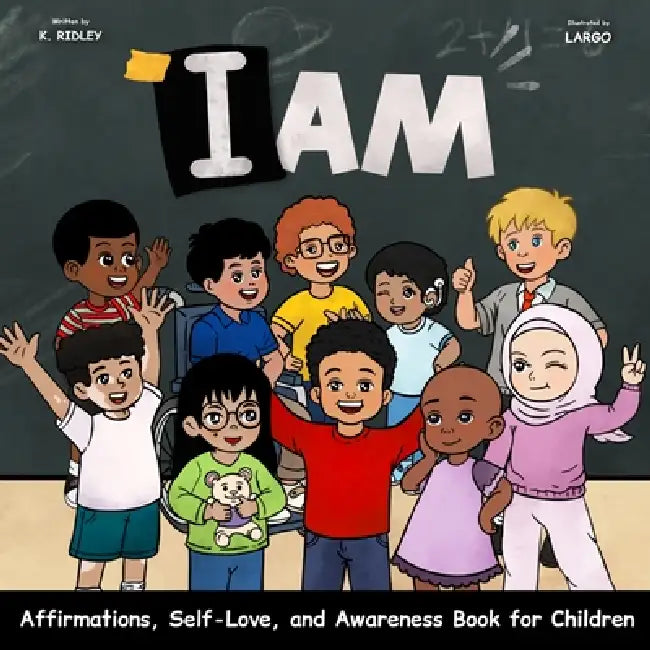 I Am: Affirmations, Self-Love, and Awareness Book for Children by K. Ridley, Largo Toonz