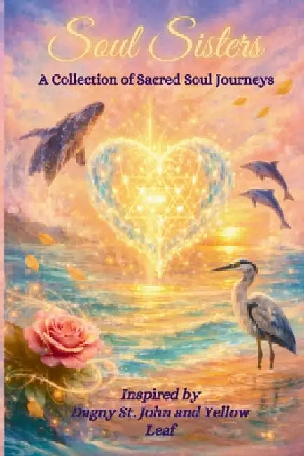 Soul Sisters: A Collection of Sacred Soul Journeys by Dagny St John