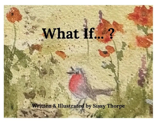 What If... ? by Sissy Thorpe