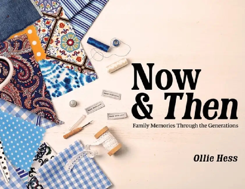 Now & Then: Family Memories Through the Generations by Ollie Hess, Alicia Holley, Lux Grivno