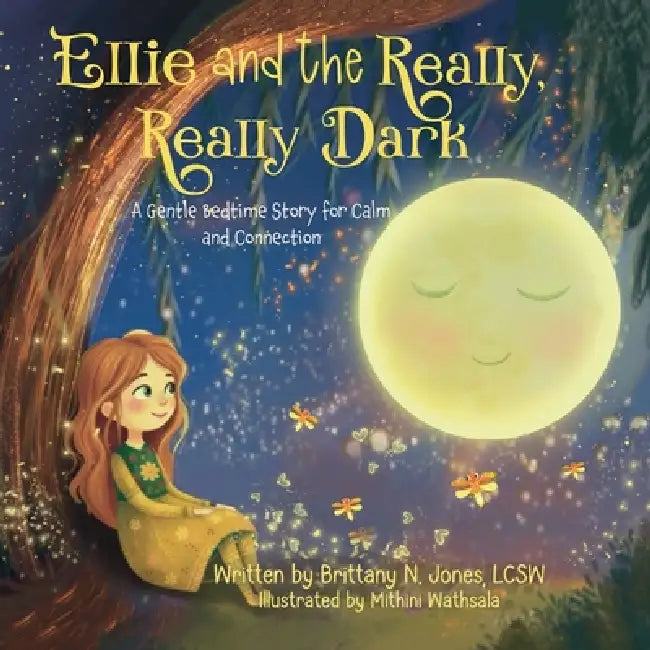 Ellie and the Really, Really Dark by Lcsw Brittany Jones, Mithini Wathsala