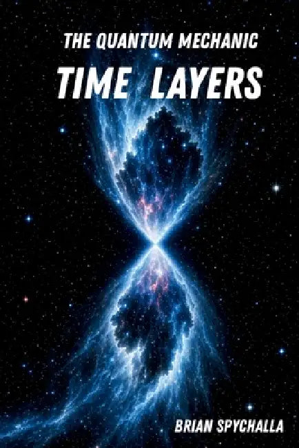 The Quantum Mechanic: Time Layers by Brian Spychalla