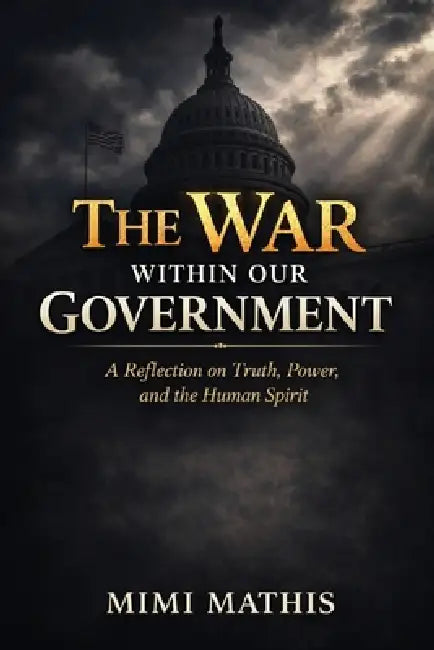 The War Within Our Government: A Reflection on Truth, Power, and the Human Spirit by Mimi L. Mathis