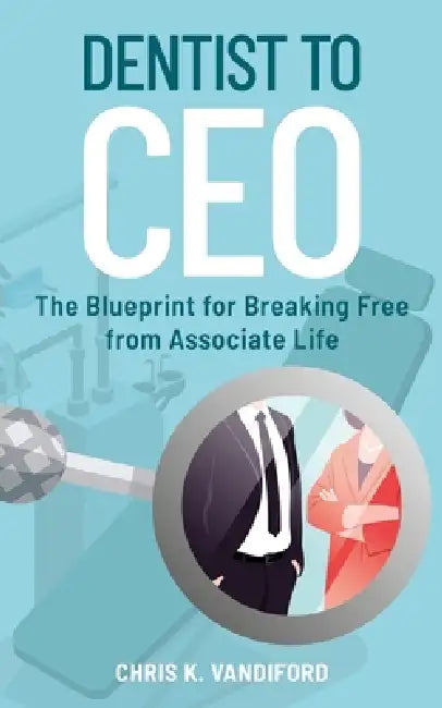 Dentist to CEO by Christopher K. Vandiford