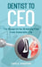 Dentist to CEO by Christopher K. Vandiford