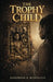 The Trophy Child by Josephine R. Robinson