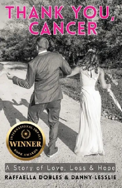 Thank You, Cancer: A Story of Love, Loss & Hope by Raffaella Dobles, Danny Lesslie