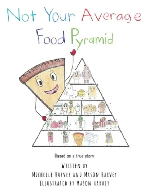 Not Your Average Food Pyramid by Mason Harvey, Mason Harvey, Michelle Harvey