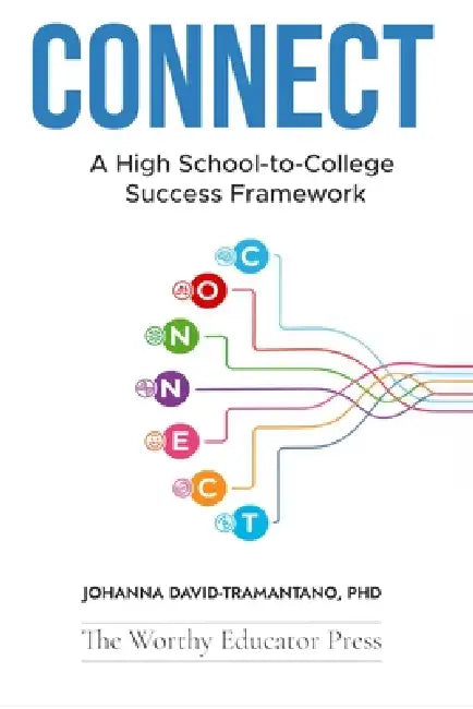 Connect: A High School-to-College Success Framework by Johanna David-Tramantano