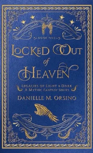 Locked Out of Heaven: Legacies of Light & Dark A Mythic Fantasy Series-Book One by Danielle M. Orsino