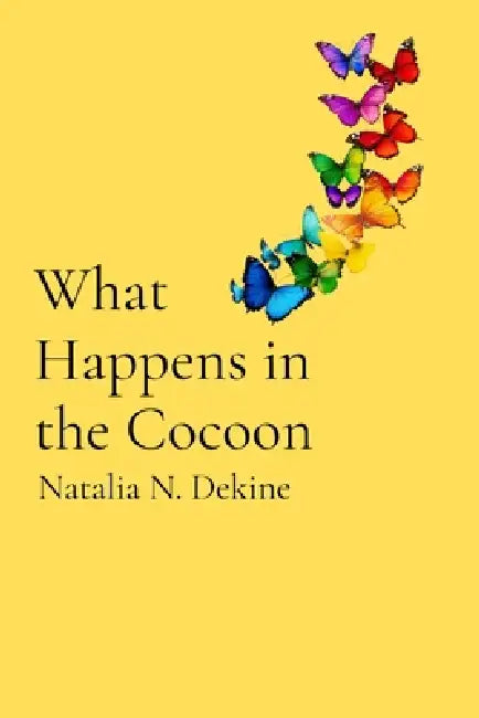 What Happens in the Cocoon by Natalia N. Dekine