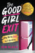 The Good Girl Exit: Why Being Good Isn't Working by Kim Black