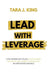Lead With Leverage by Tara King