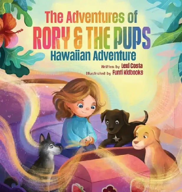 The Adventures of Rory & The Pups: Hawaiian Adventure by Lexi Costa
