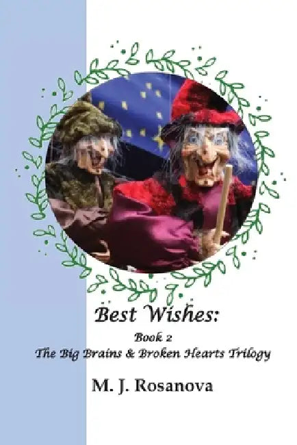 Best Wishes: Book 2 The Big Brains & Broken Hearts Trilogy by Michael J. Rosanova