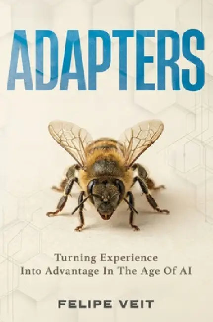 Adapters: Turning Experience Into Advantage In The Age Of AI by Felipe Veit