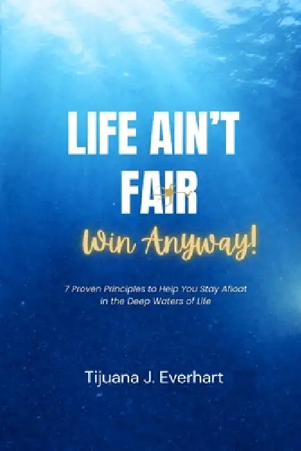 Life Ain't Fair--Win Anyway! by Tijuana Everhart