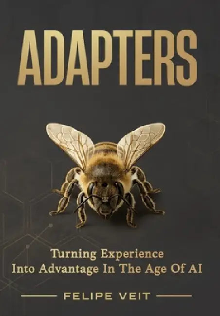 Adapters: Turning Experience Into Advantage In The Age Of AI by Felipe Veit