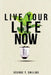 Live Your Life Now by George T. Smiling