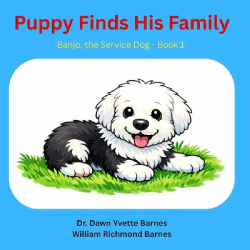 Puppy Finds His Family: Banjo The Service Dog - Book 1 by William R. Barnes, Dawn Yvette Barnes