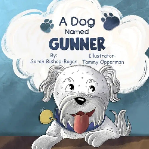 A Dog Named Gunner by Sarah Bishop-Bogan, Tammy Opperman