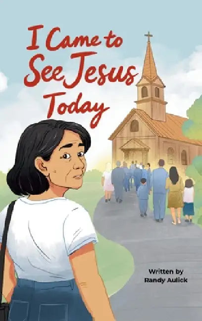 I Came to See Jesus Today by Randy Aulick
