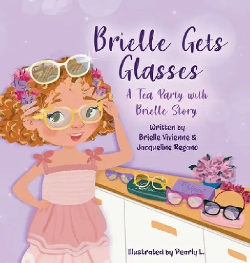 Brielle Gets Glasses by Jacqueline Regano, Brielle Vivienne, Pearly L