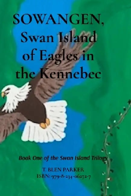 SOWANGEN, Swan Island of Eagles in the Kennebec by T. Blen Parker