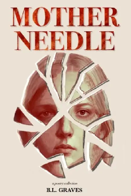 Mother Needle: A Fractured Inheritance by B. L. Graves